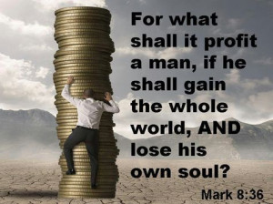... and lose his own soul?” - http://www.access-jesus.com/Mark/Mark_8_36