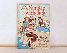... Sundae with Judy, Frieda Friedman, Illustrated by Carolyn Haywood 1949