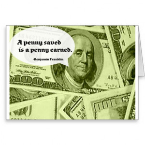 Ben Franklin quote A penny saved is a penny earned Cards