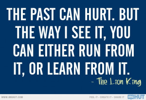 The Past Can Hurt. But The Way I See It, You Can Either Run From It ...