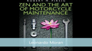 Zen and the Art of Motorcycle Maintenance Quotes by Leo Moran