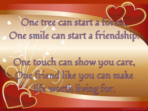One friend like you can make life worth living for...