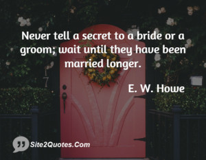 Never tell a secret to a bride or a groom wait until they have been