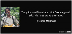 The lyrics are different from Nick Cave songs and lyrics. His songs ...