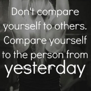 Be better than you were yesterday