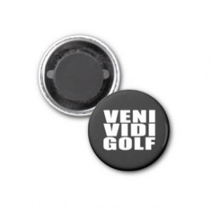 Funny Golfers Quotes Jokes : Veni Vidi Golf Refrigerator Magnet