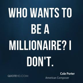 Cole Porter - Who Wants to Be a Millionaire? I don't.
