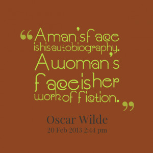 Quotes Picture: a man's face is his autobiography a woman's face is ...