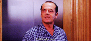 Melvin Udall: I think of a man, and I take away reason and ...