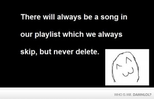 ... always be the song you will always skip but never delete funny quote
