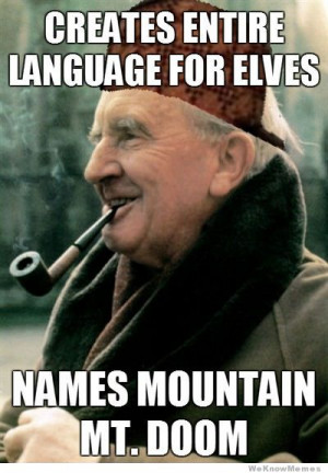 Scumbag Tolkien meme – Creates entire language for elves…
