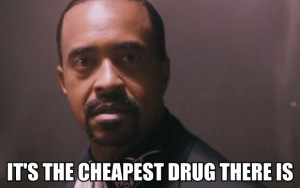 its the cheapest drug there is
