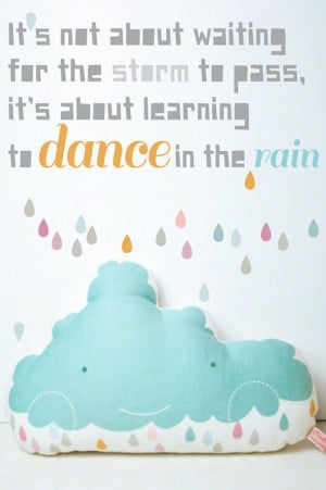 quote_Its not about the storm its about learning to dance in the rain
