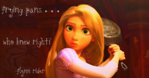 tangled #tangled quotes #love #frying pans #flynn rider