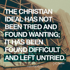 ... ; it has been found difficult and left untried.” - G. K. Chesterton