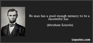 good enough memory to be a successful liar. (Abraham Lincoln) #quotes ...