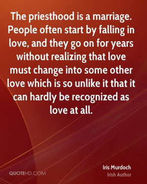 The priesthood is a marriage. People often start by falling in love ...