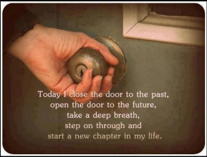 ... Life : Today I close the door to the past open the door to the future