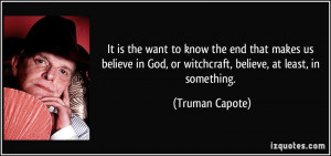 It is the want to know the end that makes us believe in God, or ...