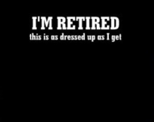 ... Funny Saying T Shirt Message,Tee Shirt Sayings,Retirement,FunnyT