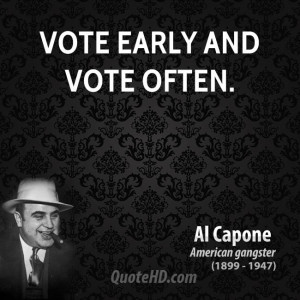 Vote early and vote often.