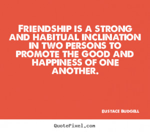 ... Not Strong And Habitual Inclination I Two Persons - Friendship Quote