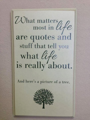 What matters most in life are quotes and stuff that tell you what life ...