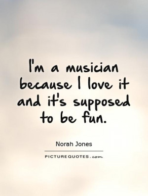 ... because I love it and it's supposed to be fun Picture Quote #1