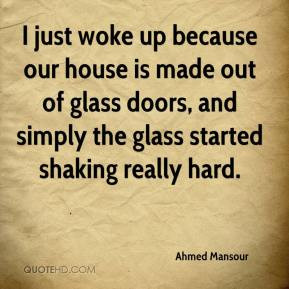 Ahmed Mansour - I just woke up because our house is made out of glass ...