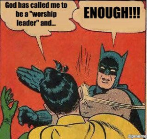 Feel “called” to be a “worship leader”? Let Batman explain how ...