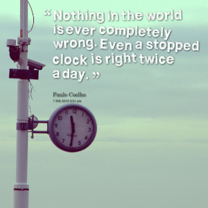 Quotes Picture: nothing in the world is ever completely wrong even a ...