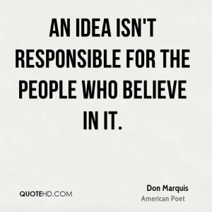 don marquis poet quote an idea isnt responsible for the people who jpg