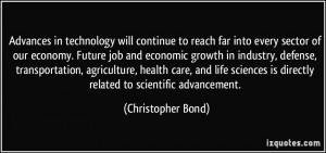 ... is directly related to scientific advancement. - Christopher Bond
