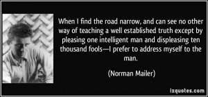When I find the road narrow, and can see no other way of teaching a ...