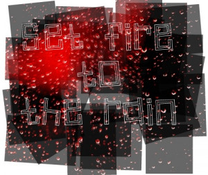 Set fire to the rain -ADELE