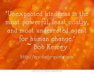 ... least costly, and most underrated agent for human change. ~ Bob Kerrey