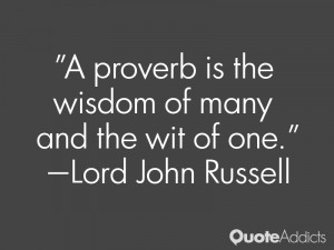 lord john russell quotes a proverb is the wisdom of many and the wit ...
