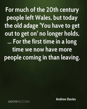 Andrew Davies - For much of the 20th century people left Wales, but ...