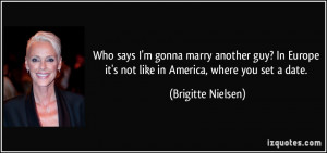 Who says I'm gonna marry another guy? In Europe it's not like in ...