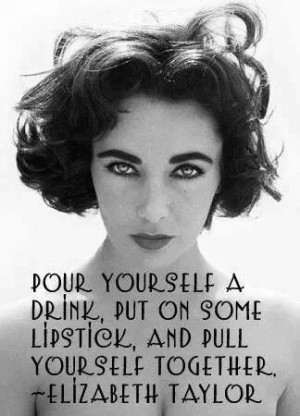 Advice from Elizabeth Taylor @Chanelle B in case you were looking for ...
