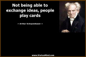 ... ideas, people play cards - Arthur Schopenhauer Quotes - StatusMind.com
