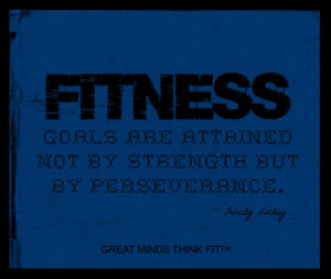 Fitness goals are attained not by strengthbut by perseverance ...