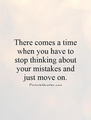 There comes a time when you have to stop thinking about your mistakes ...