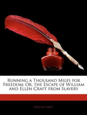 Running a Thousand Miles for Freedom; Or, the Escape of William and ...