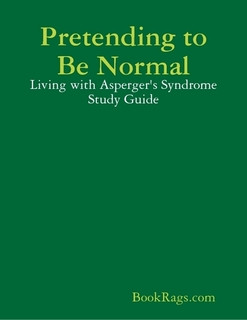 Pretending to Be Normal: Living with Asperger's Syndrome Study Guide