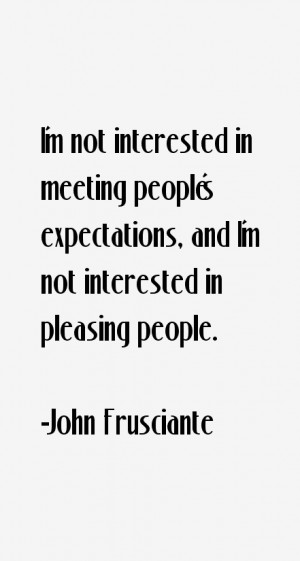 not interested in meeting people's expectations, and I'm not ...