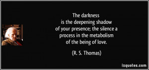 The darkness is the deepening shadow of your presence; the silence a ...