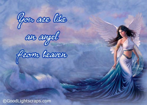 You Are Like An Angel From Heaven.