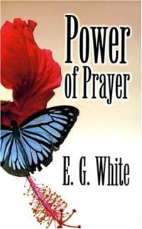 Power of Prayer (Paperback) ~ Ellen G White Cover Art
