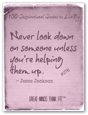 jesse jackson quote 078 never look down on someone unless you re ...